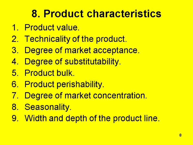 8 8. Product characteristics Product value. Technicality of the product. Degree of market acceptance.